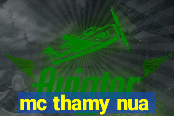 mc thamy nua