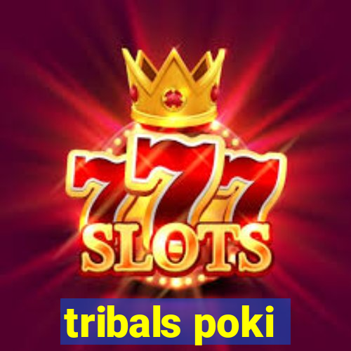 tribals poki