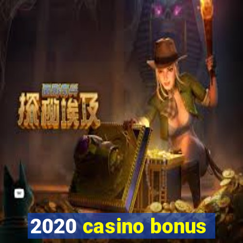 2020 casino bonus