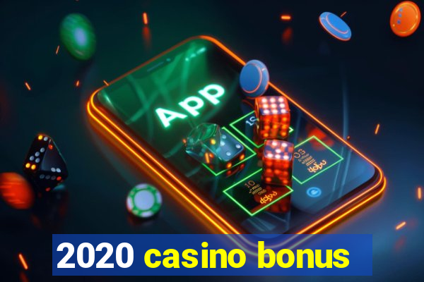 2020 casino bonus