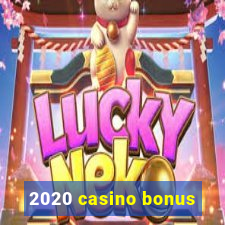 2020 casino bonus