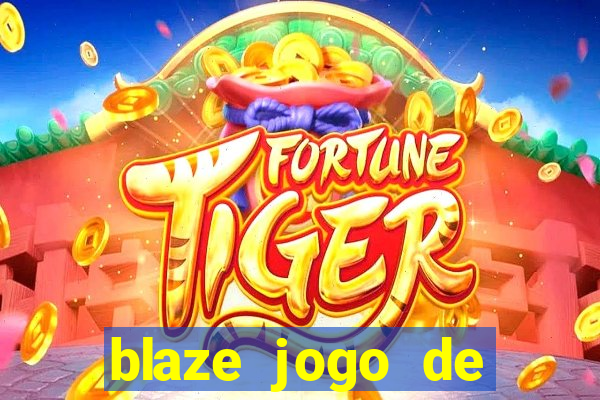 blaze jogo de aposta para ganhar dinheiro