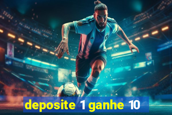 deposite 1 ganhe 10