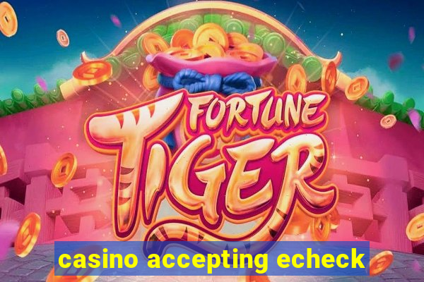 casino accepting echeck