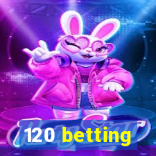 120 betting