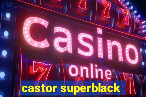 castor superblack