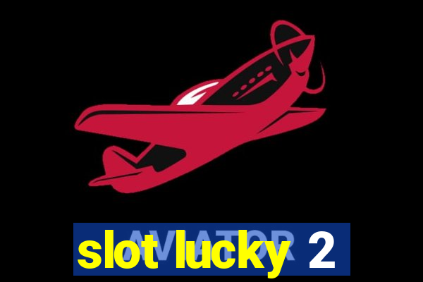 slot lucky 2