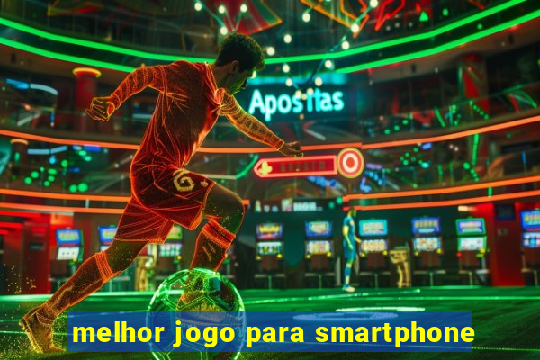 melhor jogo para smartphone