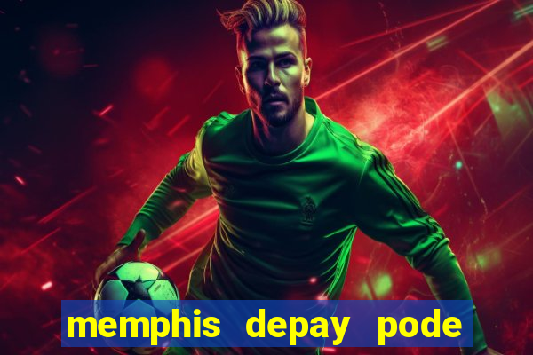 memphis depay pode jogar a sulamericana