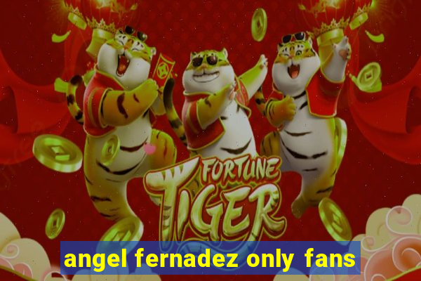 angel fernadez only fans