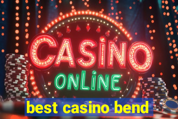 best casino bend