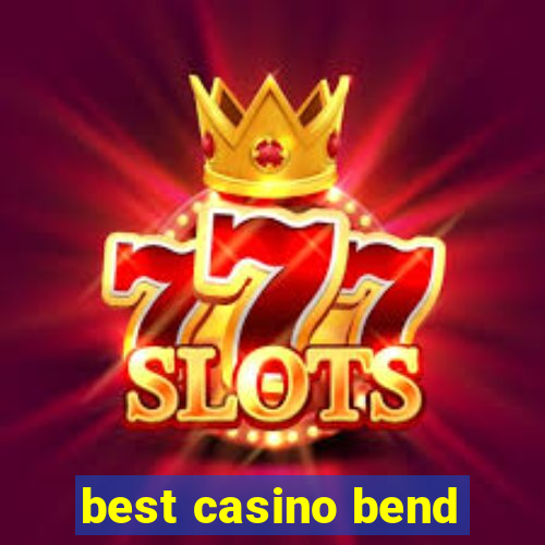 best casino bend