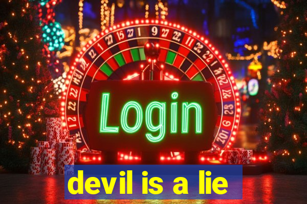 devil is a lie