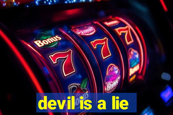 devil is a lie