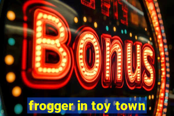 frogger in toy town