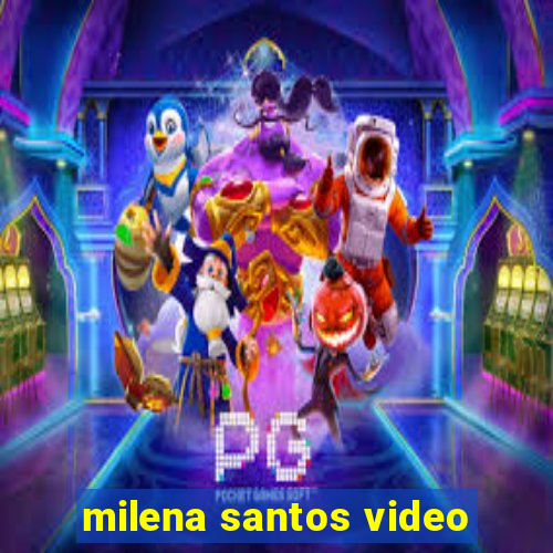 milena santos video