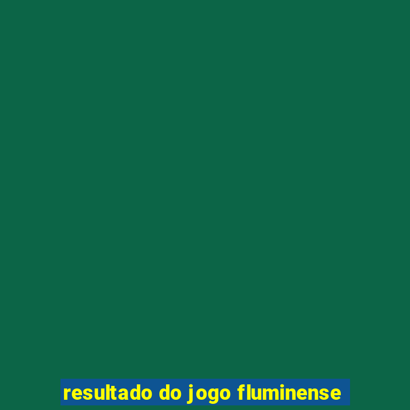 resultado do jogo fluminense