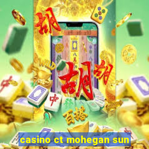 casino ct mohegan sun