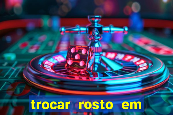 trocar rosto em vídeo grátis