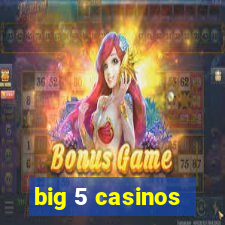 big 5 casinos