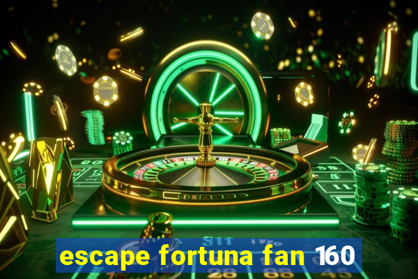 escape fortuna fan 160