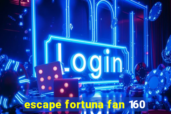 escape fortuna fan 160