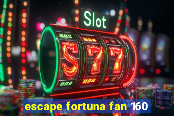 escape fortuna fan 160