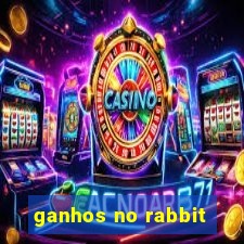 ganhos no rabbit