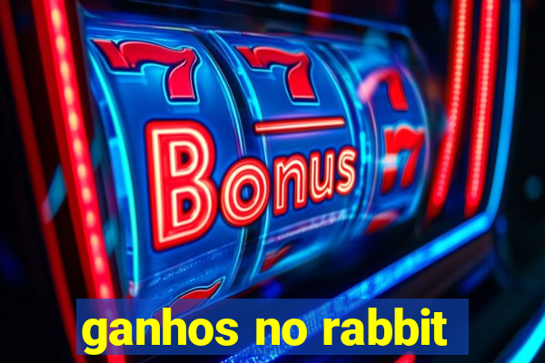 ganhos no rabbit