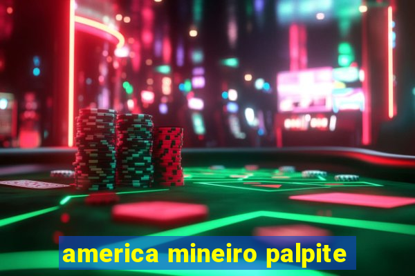 america mineiro palpite