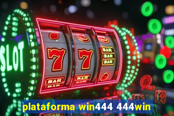 plataforma win444 444win