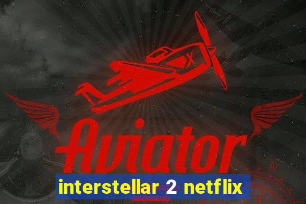 interstellar 2 netflix