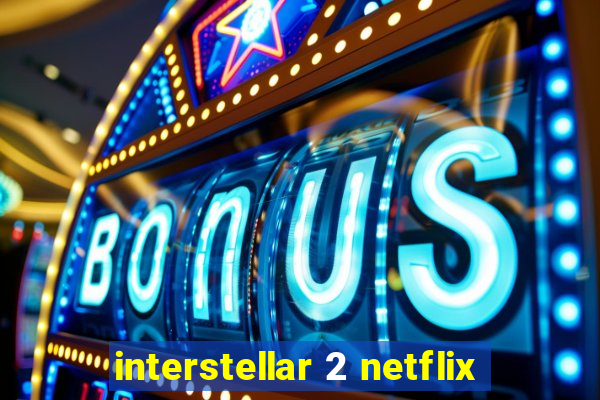 interstellar 2 netflix