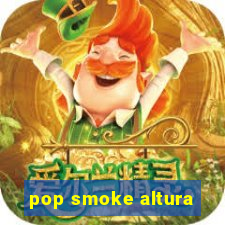 pop smoke altura