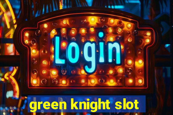 green knight slot