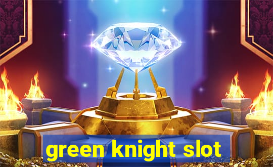 green knight slot