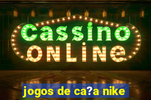 jogos de ca?a nike