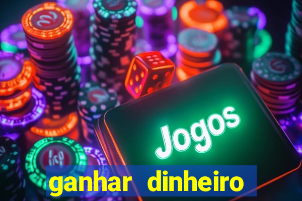 ganhar dinheiro jogando na internet