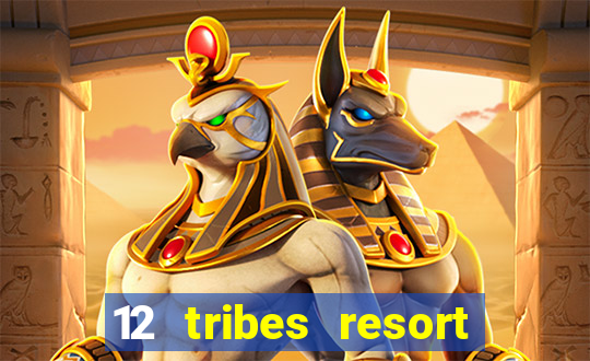 12 tribes resort casino rv park