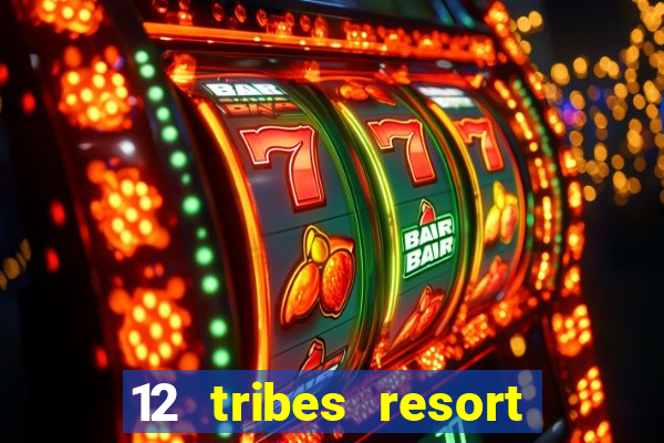 12 tribes resort casino rv park