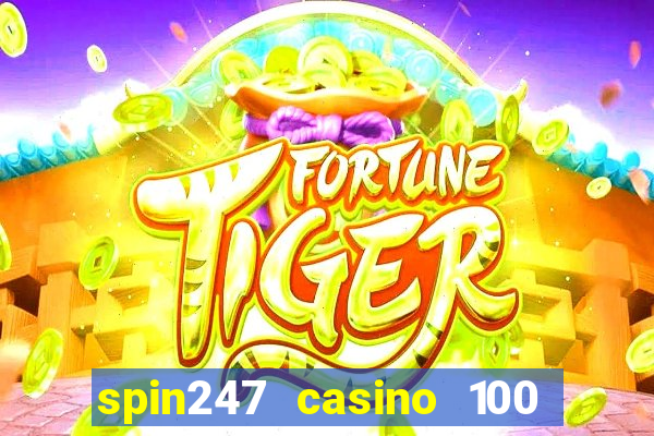 spin247 casino 100 free spins