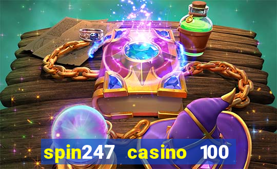 spin247 casino 100 free spins