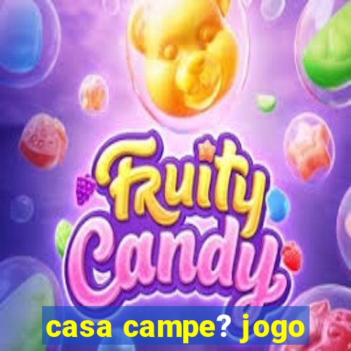 casa campe? jogo