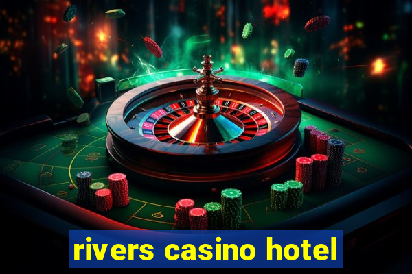 rivers casino hotel