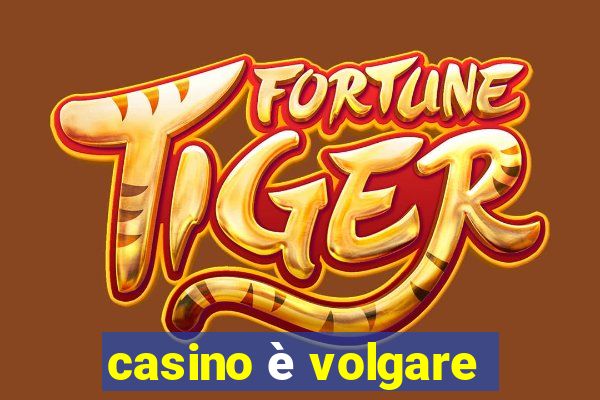 casino è volgare