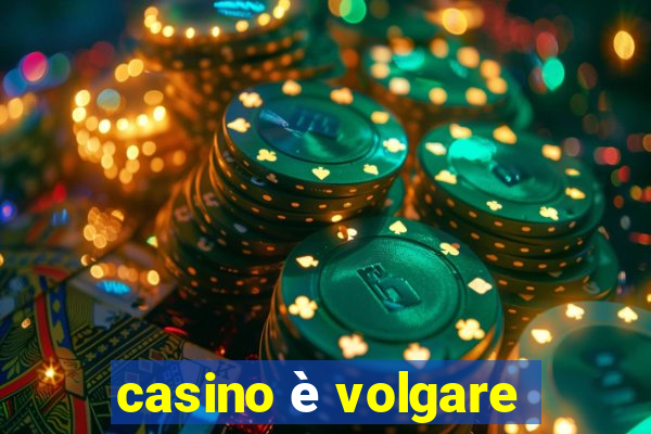 casino è volgare