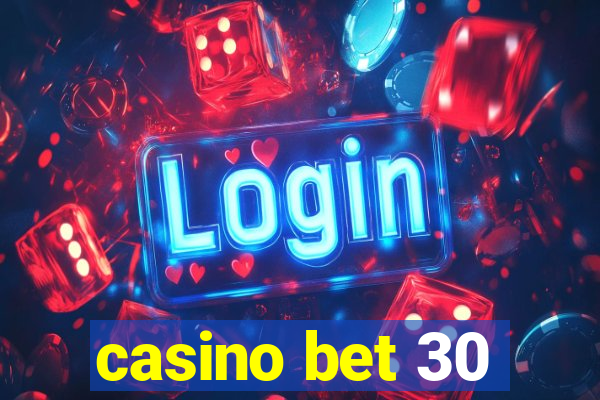 casino bet 30