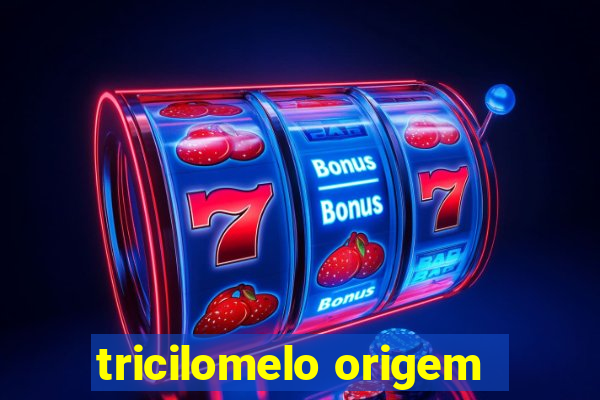 tricilomelo origem