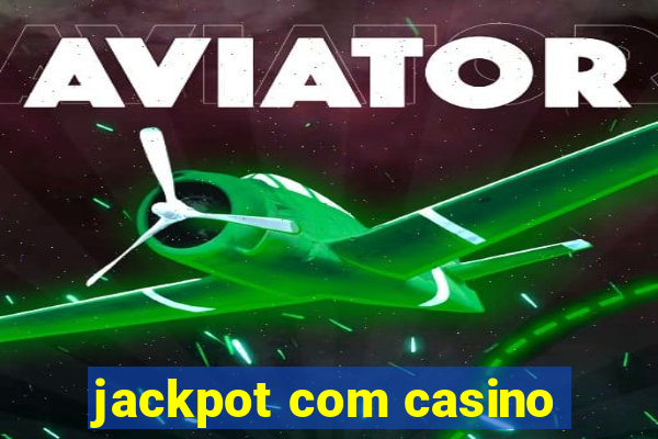 jackpot com casino