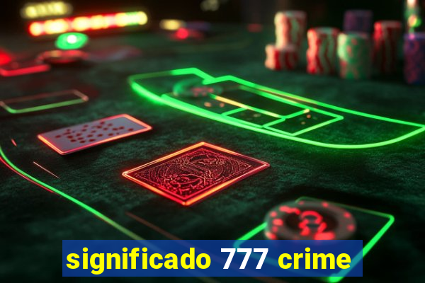 significado 777 crime